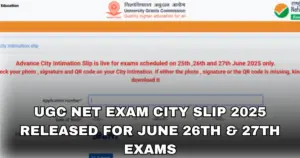 UGC NET Exam City Slip 2025 released for June 26th & 27th exams
