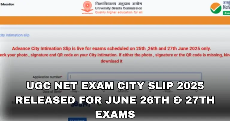 UGC NET Exam City Slip 2025 released for June 26th & 27th exams