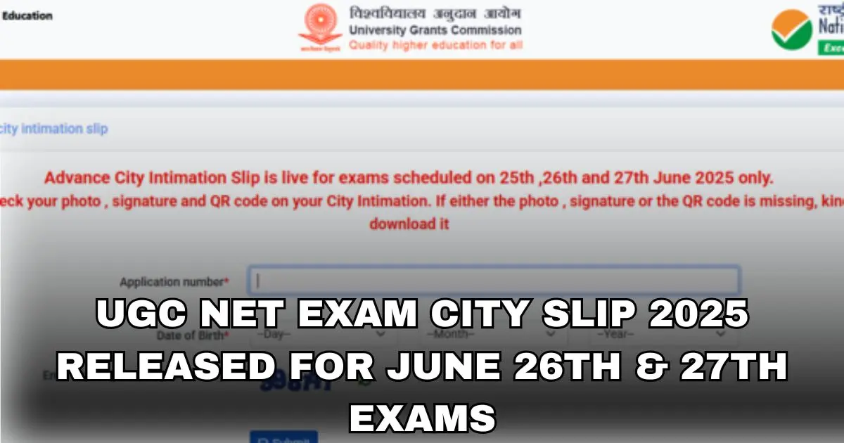 UGC NET Exam City Slip 2025 released for June 26th & 27th exams